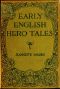 [Gutenberg 53723] • Early English Hero Tales